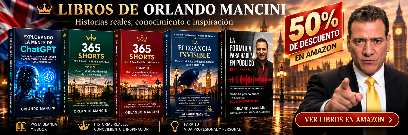 Libros de Orlando Mancini: Explorando la mente de ChatGPT, 365 Shorts de la familia real británica tomos I y II, La elegancia invisible y La fórmula para hablar en público. Banner del autor con promoción del 50 % en Amazon.